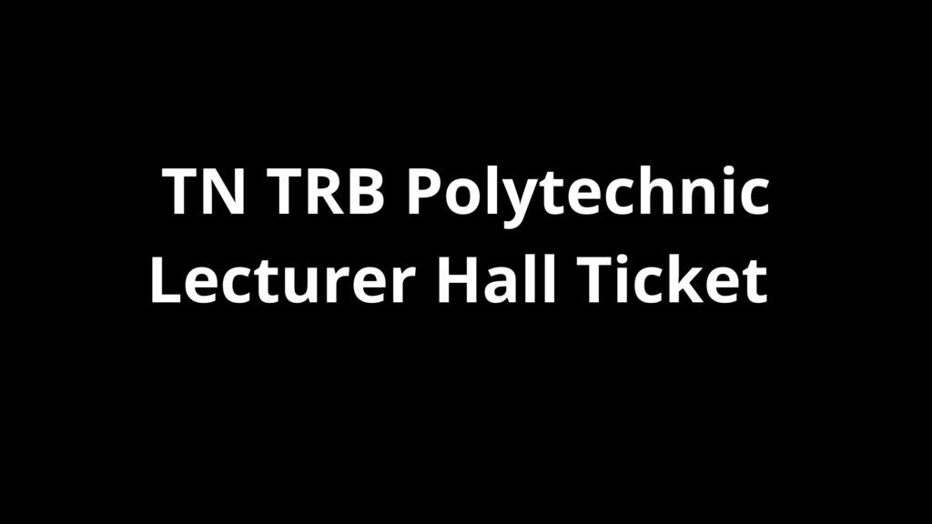 TN TRB Polytechnic Lecturer Hall Ticket 2021